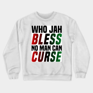 Who Jah Bless No Man Can Curse West Indian Caribbean Island Mantra Crewneck Sweatshirt